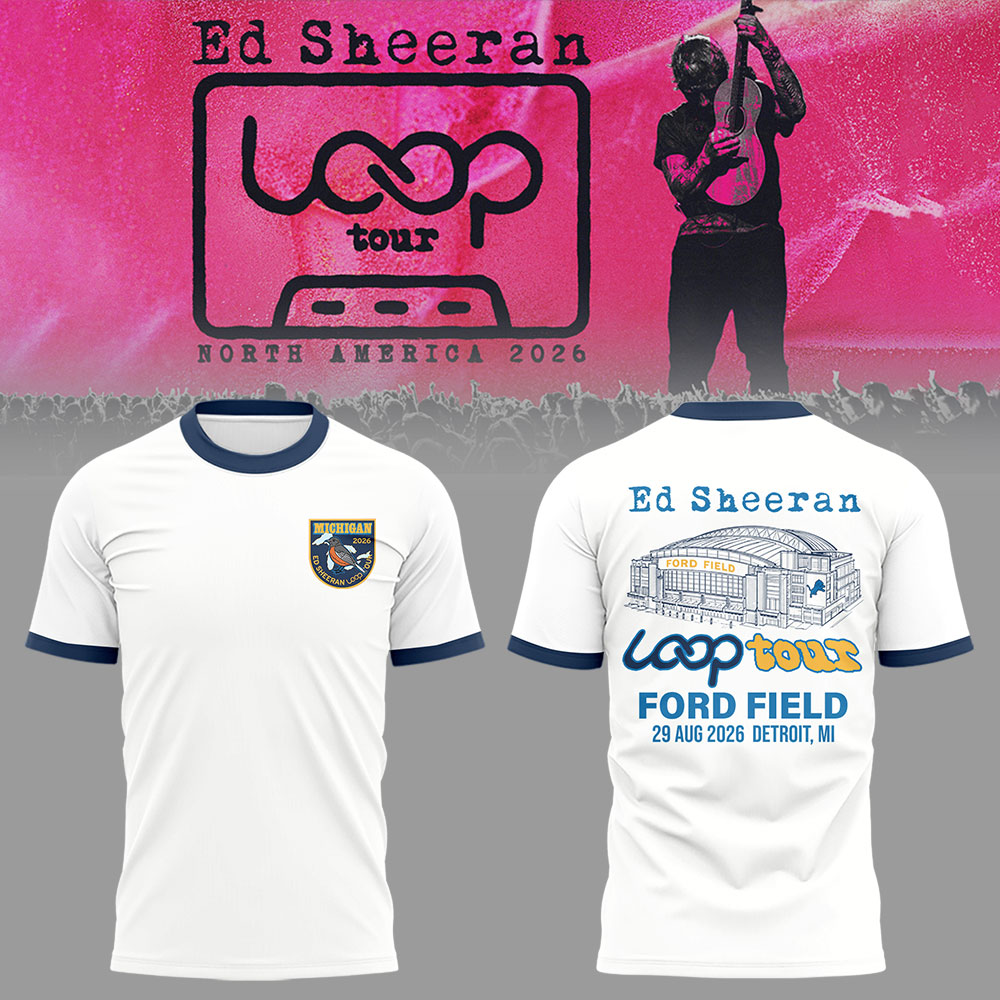 Ed "North American Loop Tour 2026" at The Ford Field,MI Shirt | TS39
